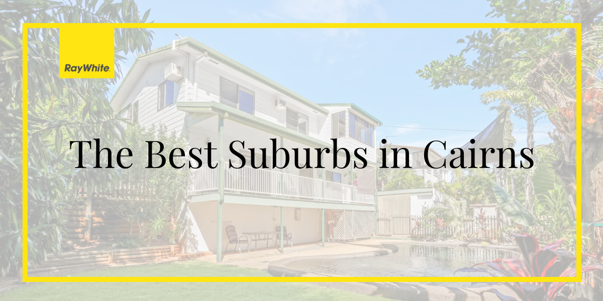 The Best Suburbs in Cairns News Ray White Smithfield Real Estate